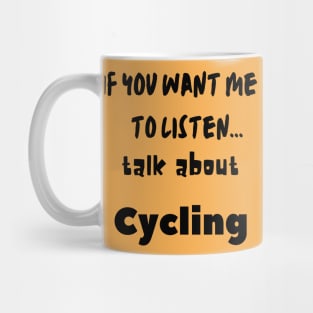 if you want me to listen talk about cycling Mug